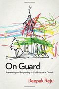 On Guard: Preventing And Responding To Child Abuse At Church