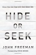 Hide Or Seek: When Men Get Real With God About Sex