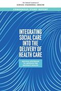 Integrating Social Care Into The Delivery Of Health Care: Moving Upstream To Improve The Nation's Health