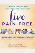 Live Pain-Free: Eliminate Chronic Pain Without Drugs Or Surgery
