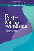 Birth Settings In America: Outcomes, Quality, Access, And Choice