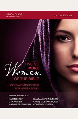 Twelve More Women of the Bible: Life-Changing Stories for Women Today