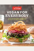 Vegan For Everybody: Foolproof Plant-Based Recipes For Breakfast, Lunch, Dinner, And In-Between