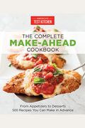 The Complete Make-Ahead Cookbook: From Appetizers To Desserts 500 Recipes You Can Make In Advance
