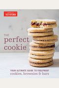 The Perfect Cookie: Your Ultimate Guide To Foolproof Cookies, Brownies & Bars