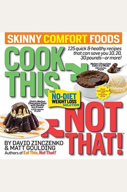 Cook This, Not That! Skinny Comfort Foods: 125 Quick & Healthy Meals That Can Save You 10, 20, 30 Pounds Or More. Cook This, Not That! Skinny Comfort Foods: 125 Quick & Healthy Meals That Can Save You 10, 20, 30 Pounds Or More.