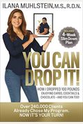 You Can Drop It!: How I Dropped 100 Pounds Enjoying Carbs, Cocktails & Chocolate-And You Can Too!