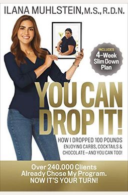 You Can Drop It!: How I Dropped 100 Pounds Enjoying Carbs, Cocktails & Chocolate-And You Can Too! You Can Drop It!: How I Dropped 100 Pounds Enjoying Carbs, Cocktails & Chocolate-And You Can Too!