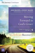 Moving Forward In God's Grace: The Journey Continues, Participant's Guide 5: A Recovery Program Based On Eight Principles From The Beatitudes