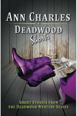 Deadwood Shorts: Short Stories from the Deadwood Mystery Series