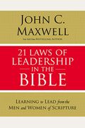 21 Laws Of Leadership In The Bible: Learning To Lead From The Men And Women Of Scripture