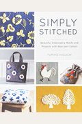 Simply Stitched: Beautiful Embroidery Motifs And Projects With Wool And Cotton