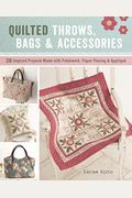 Quilted Throws, Bags And Accessories: 28 Inspired Projects Made With Patchwork, Paper Piecing & Appliquè
