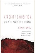 Atrocity Exhibition: Life In The Age Of Total Violence