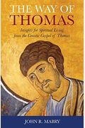Way Of Thomas: Insights For Spiritual Living From The Gnostic Gospel Of Thomas