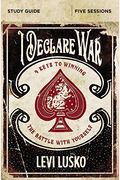 I Declare War Bible Study Guide: Four Keys To Winning The Battle With Yourself