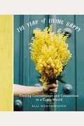 The Year Of Living Happy: Finding Contentment And Connection In A Crazy World