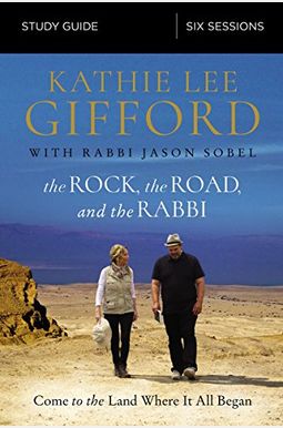 The Rock, the Road, and the Rabbi Study Guide: Come to the Land Where It All Began The Rock, the Road, and the Rabbi Study Guide: Come to the Land Where It All Began