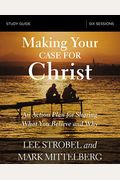 Making Your Case for Christ Study Guide: An Action Plan for Sharing What You Believe and Why