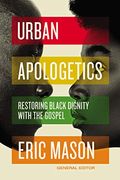Urban Apologetics: Restoring Black Dignity With The Gospel