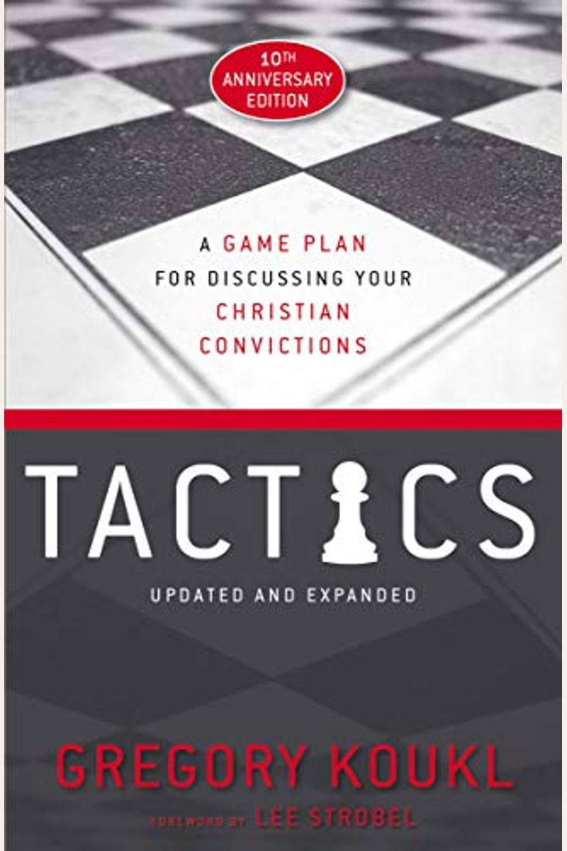 Tactics, 10th Anniversary Edition: A Game Plan For Discussing Your Christian Convictions