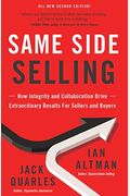 Same Side Selling: How Integrity And Collaboration Drive Extraordinary Results For Sellers And Buyers