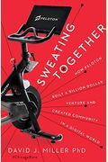 Sweating Together: How Peloton Built A Billion Dollar Venture And Created Community In A Digital World