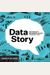 Datastory: Explain Data And Inspire Action Through Story
