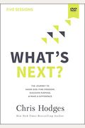 What's Next? Video Study: The Journey to Know God, Find Freedom, Discover Purpose, and Make a Difference