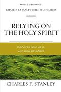 Relying On The Holy Spirit: Discover Who He Is And How He Works