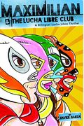 Maximilian And The Lucha Libre Club: A Bilingual Lucha Libre Thriller