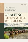 Grasping God's Word: A Hands-On Approach To Reading, Interpreting, And Applying The Bible