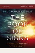 The Book of Signs Study Guide: 31 Undeniable Prophecies of the Apocalypse