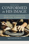 Conformed to His Image, Revised Edition: Biblical, Practical Approaches to Spiritual Formation