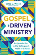Gospel-Driven Ministry: An Introduction To The Calling And Work Of A Pastor
