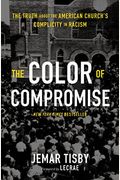 The Color Of Compromise: The Truth About The American Church's Complicity In Racism