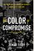 The Color of Compromise: The Truth about the American Church's Complicity in Racism