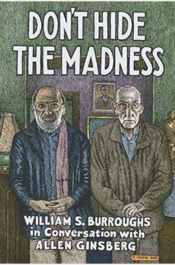 Don't Hide The Madness: William S. Burroughs In Conversation With Allen Ginsberg Don't Hide The Madness: William S. Burroughs In Conversation With Allen Ginsberg