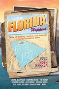 Florida Happens: Tales Of Mystery, Mayhem, And Suspense From The Sunshine State