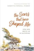 The Scars That Have Shaped Me: How God Meets Us In Suffering