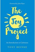The Joy Project: An Introduction To Calvinism (With Study Guide)