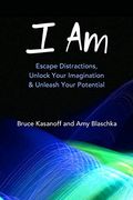 I Am: Escape Distractions, Unlock Your Imagination & Unleash Your Potential