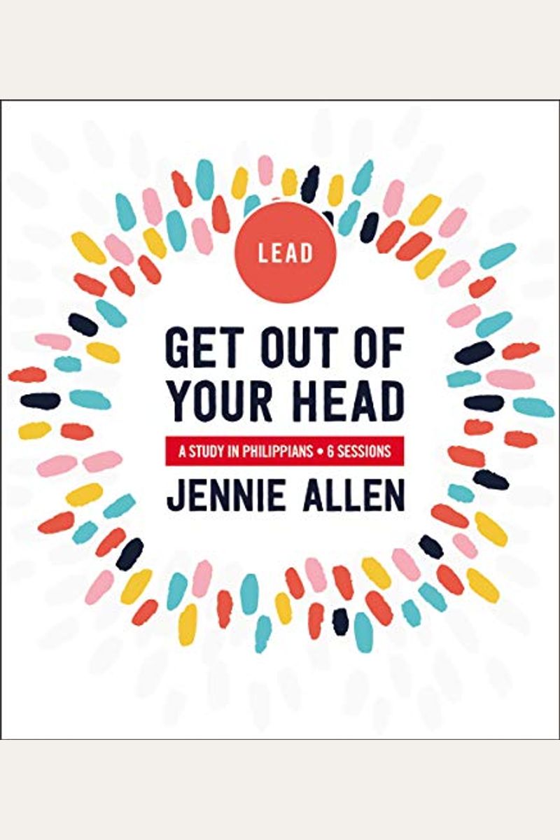 Get Out Of Your Head Bible Study Leader's Guide: A Study In Philippians