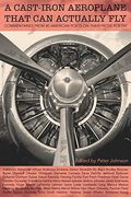 A Cast-Iron Aeroplane That Can Actually Fly: Commentaries From 80 Contemporary American Poets On Their Prose Poetry