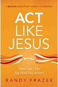 Act Like Jesus Study Guide With Dvd: How Can I Put My Faith Into Action?