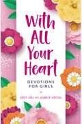 With All Your Heart: Devotions For Girls
