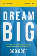 Dream Big Bible Study Guide: Know What You Want, Why You Want It, And What You're Going To Do About It
