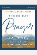 The 28-Day Prayer Journey Bible Study Guide: Enjoying Deeper Conversations With God