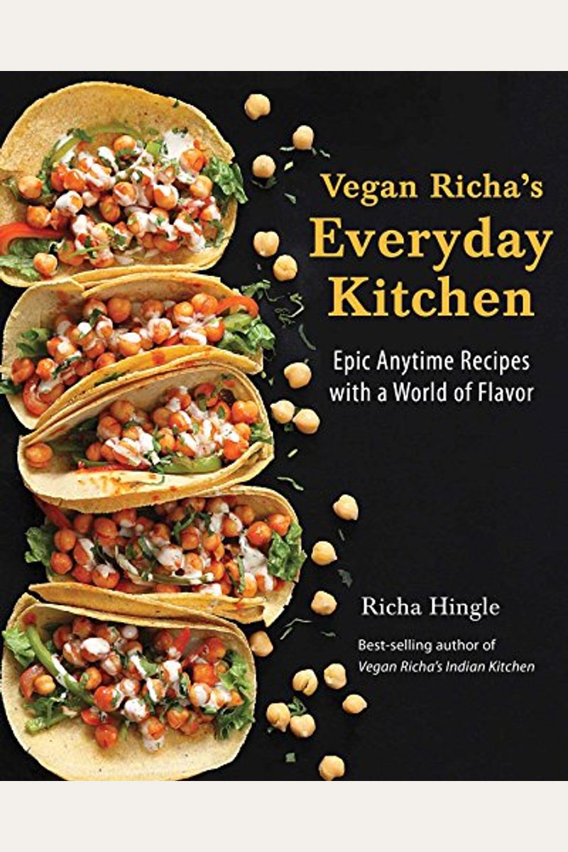Vegan Richa's Everyday Kitchen: Epic Anytime Recipes With A World Of Flavor