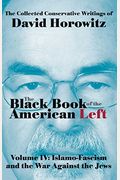 The Black Book Of The American Left Volume 4: Islamo-Fascism And The War Against The Jews